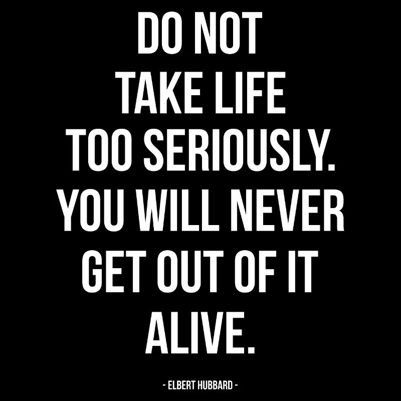 Nimm das Leben nicht zu ernst