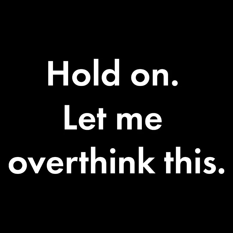 Hold on. Let me overthink this.