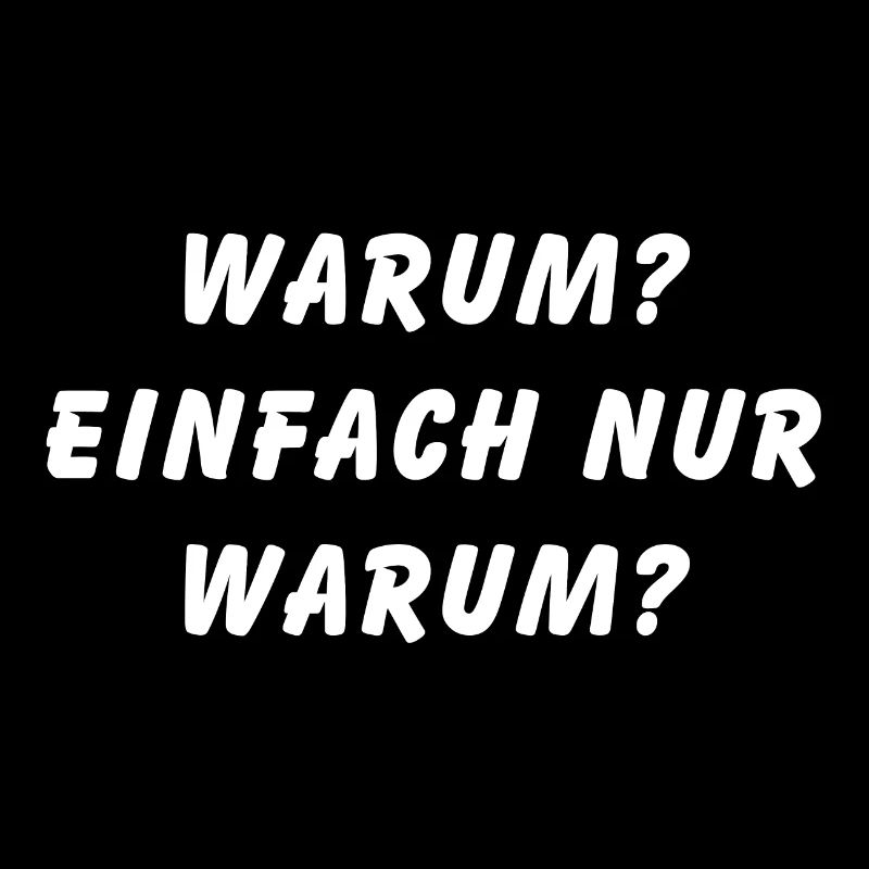 Warum einfach nur warum