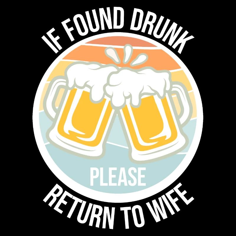 If Found Drunk Please Return To Wife Husband Joke