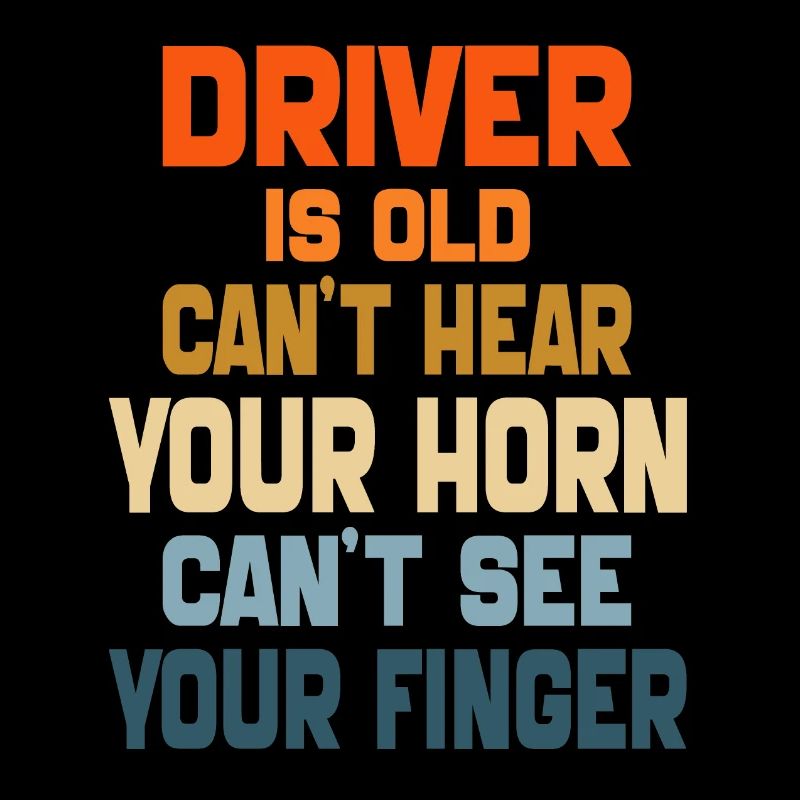 Driver is Old Can't Hear Your Horn retro vintage