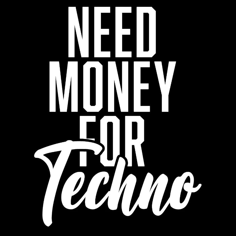 Need Money For Techno