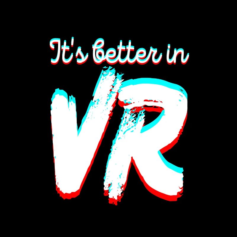 It's Better In Vr - Virtual Reality