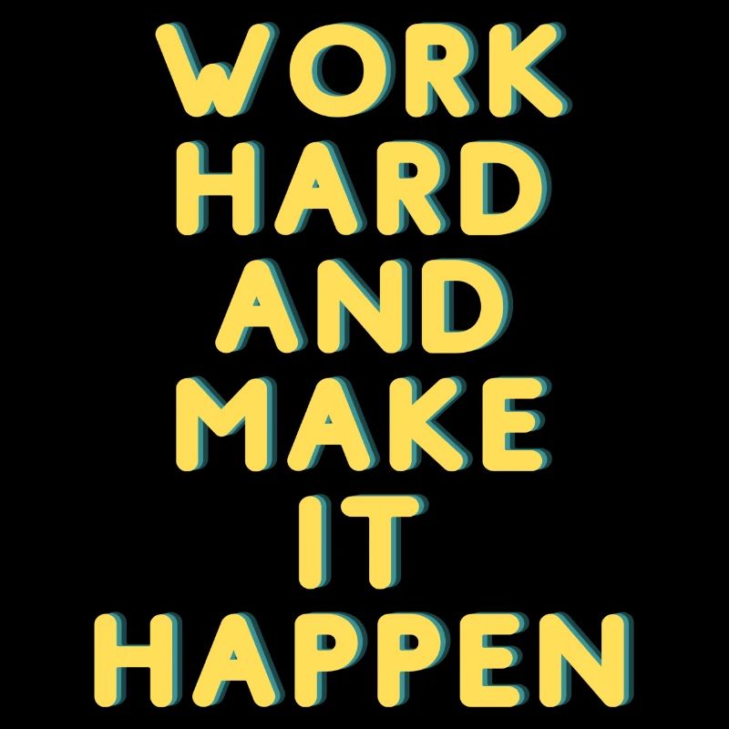 Work Hard and make it happen