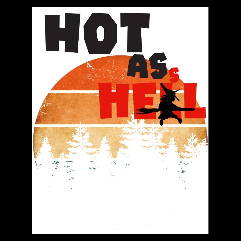 Hot as hell. Hot as hell.