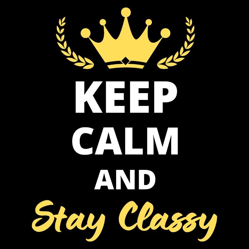 “Keep Calm and Stay Classy” - Élégance simple