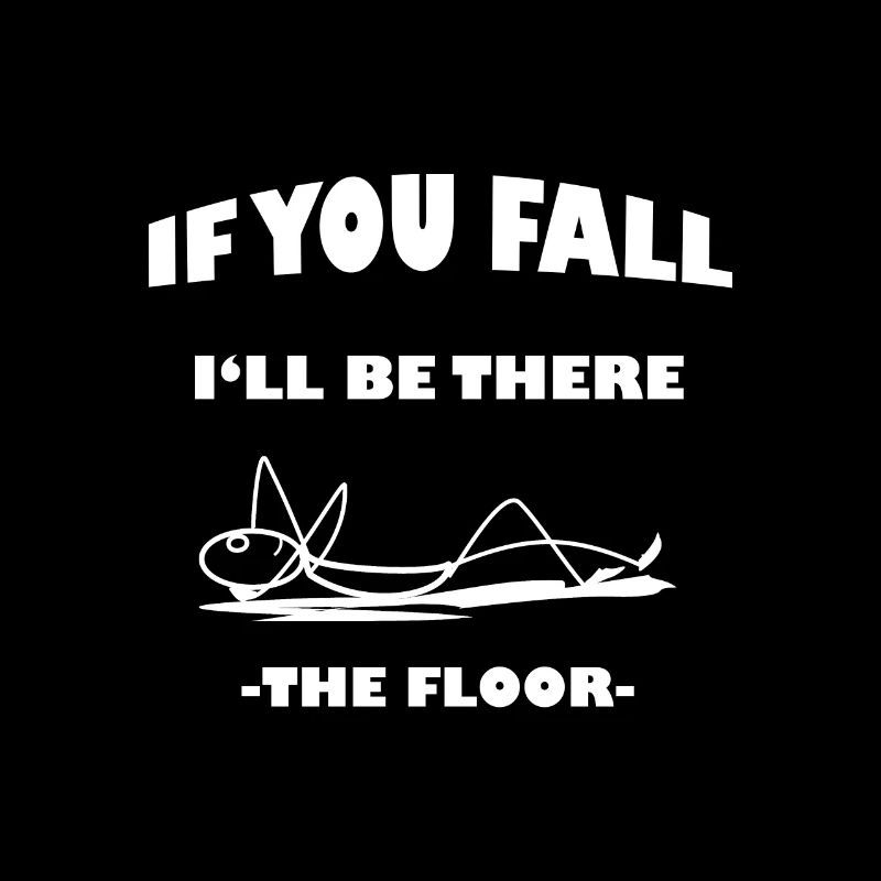If You Fall I’ll Be There The Floor