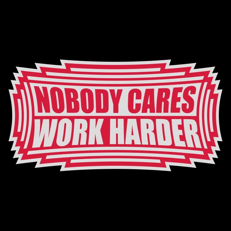 nobody cares work harder