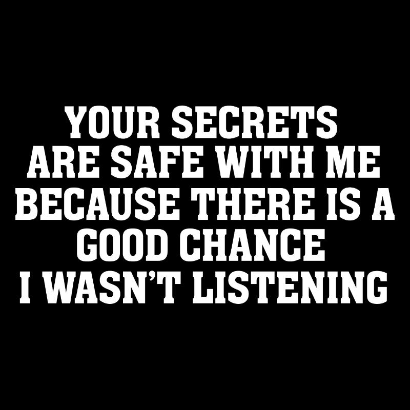 Tes secrets sont en sécurité avec moi Sarcasme drôle