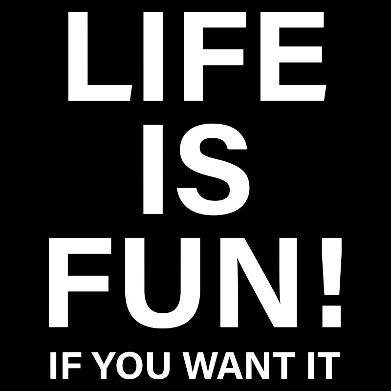 Life is fun