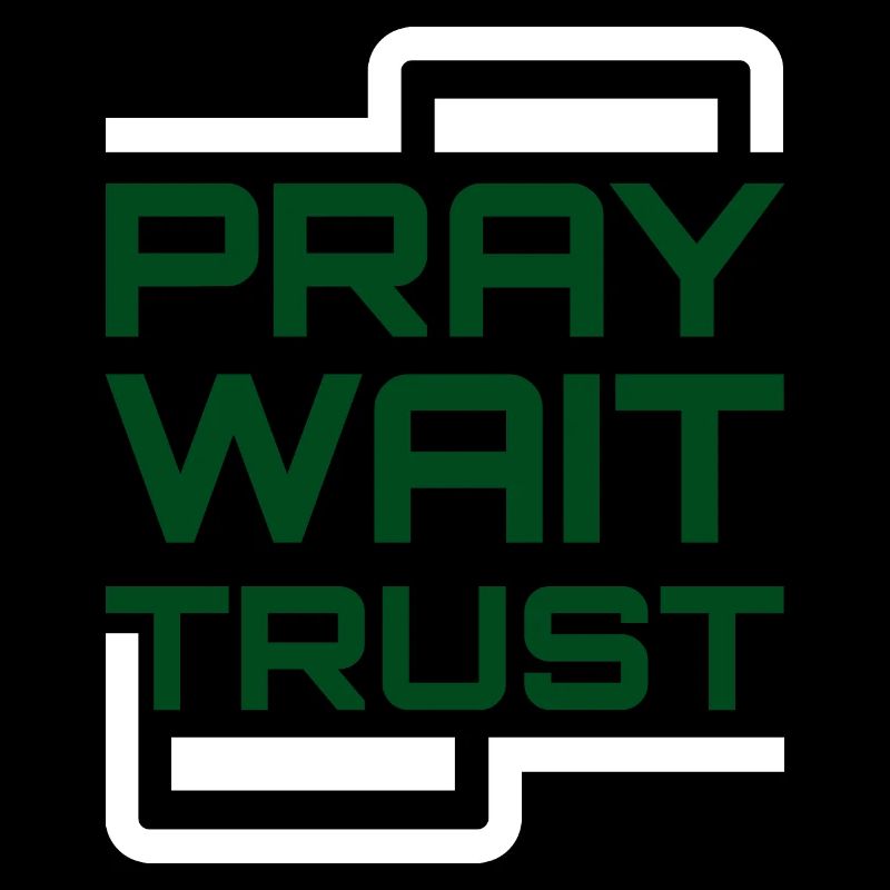 Pray Wait Trust