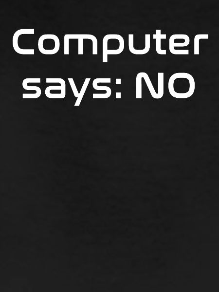 Computer says NO