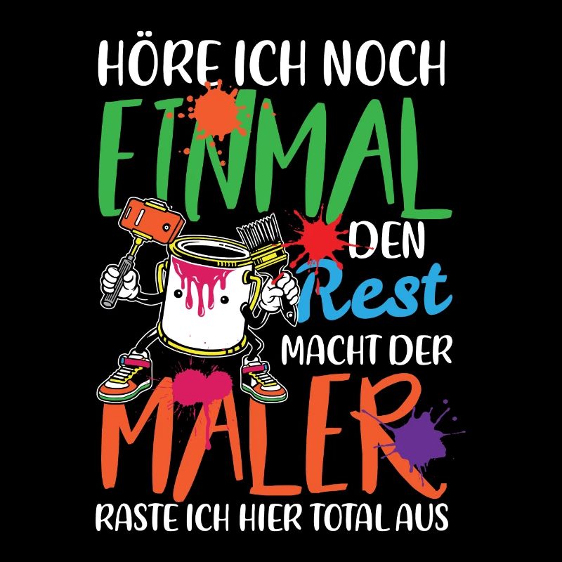 HÖRE ICH NOCH EINMAL DEN REST MACHT DER MALER