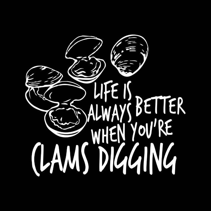 life is better when when you're clams digging