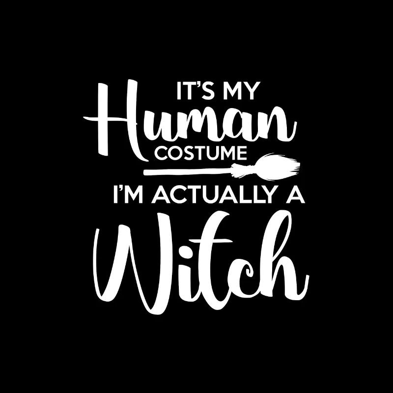 Its My Human Costume I'm A Witch