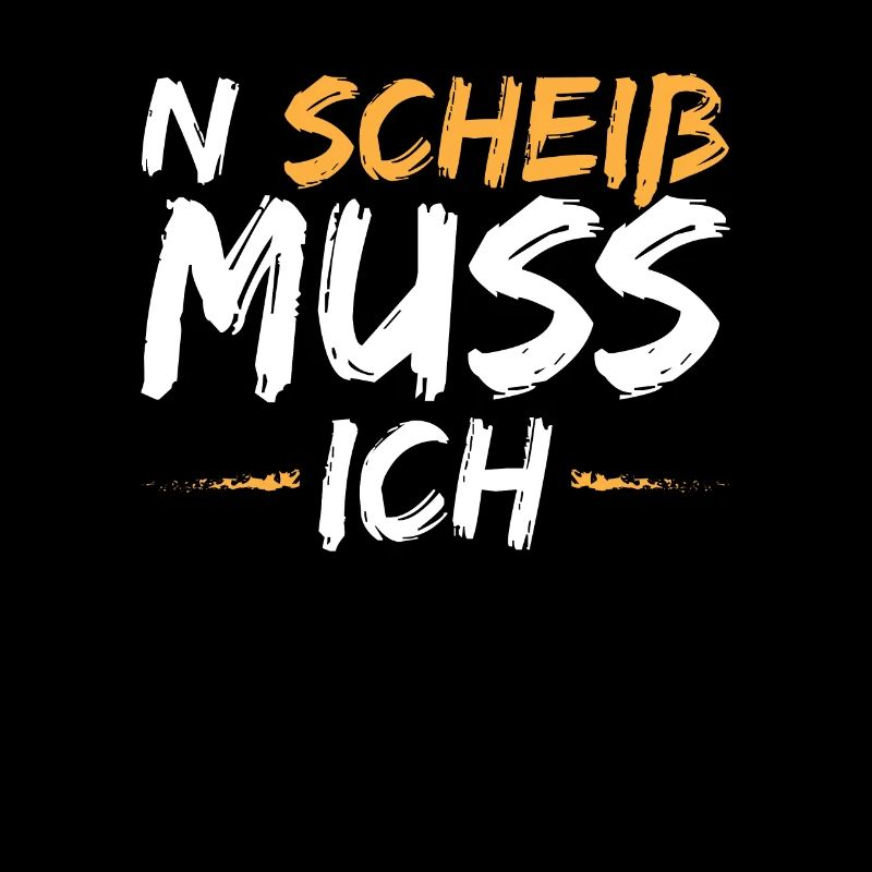 N Scheiss muss ich
