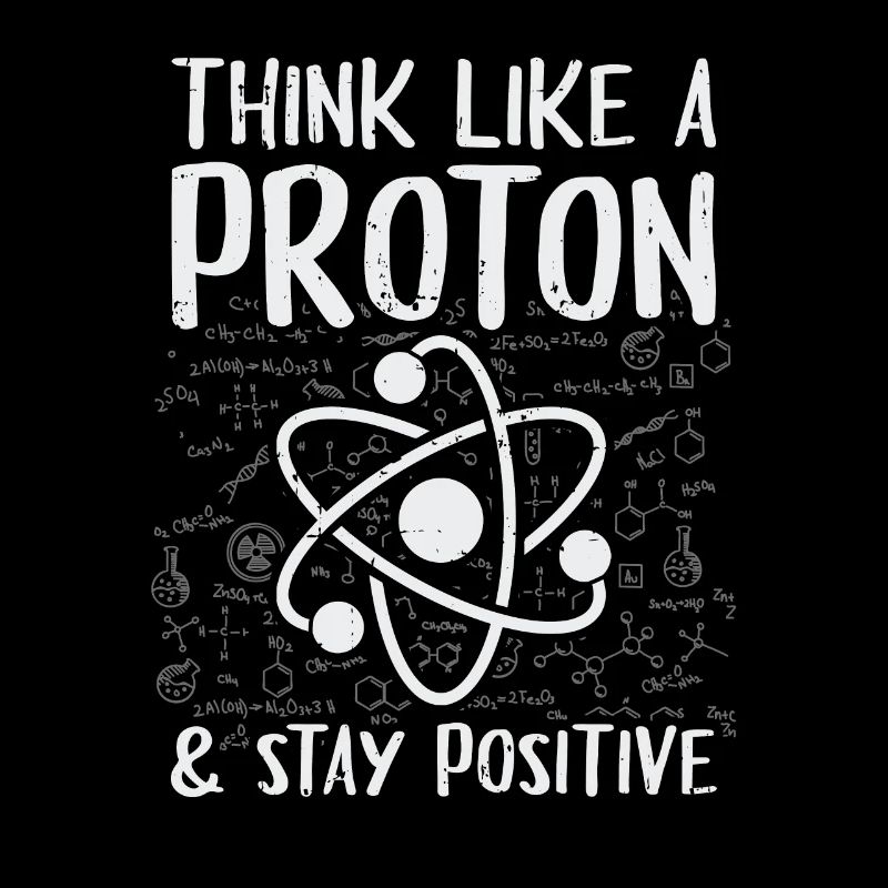 Think Like A Proton Stay Positive Physics Gift