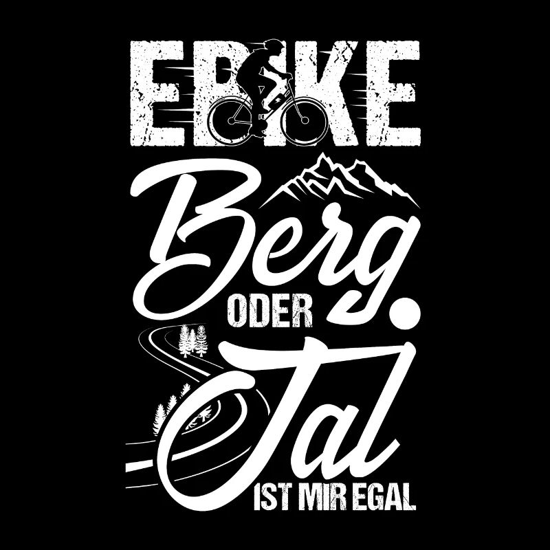 Berg oder Tal ist mir egal - witziges E-Bike Shirt