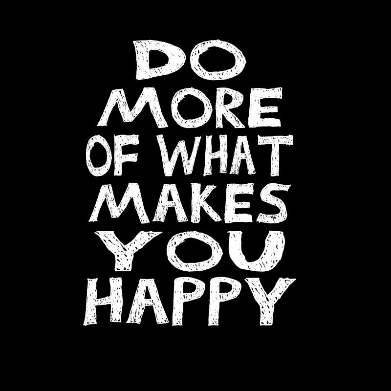 Faites plus de ce qui vous rend heureux