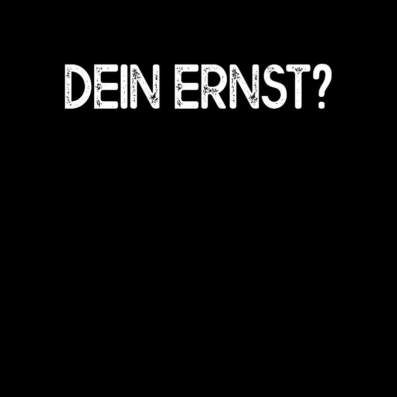 Dein Ernst Ernsthaft Not Your Ernst Echt Seriously