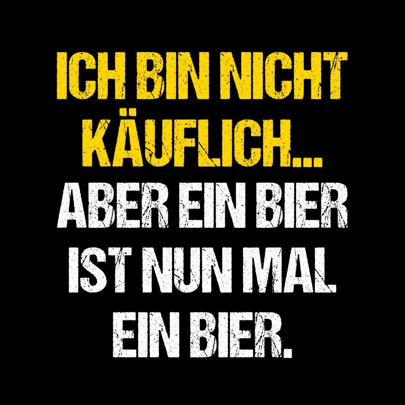 Ich bin nicht Käuflich aber ein Bier