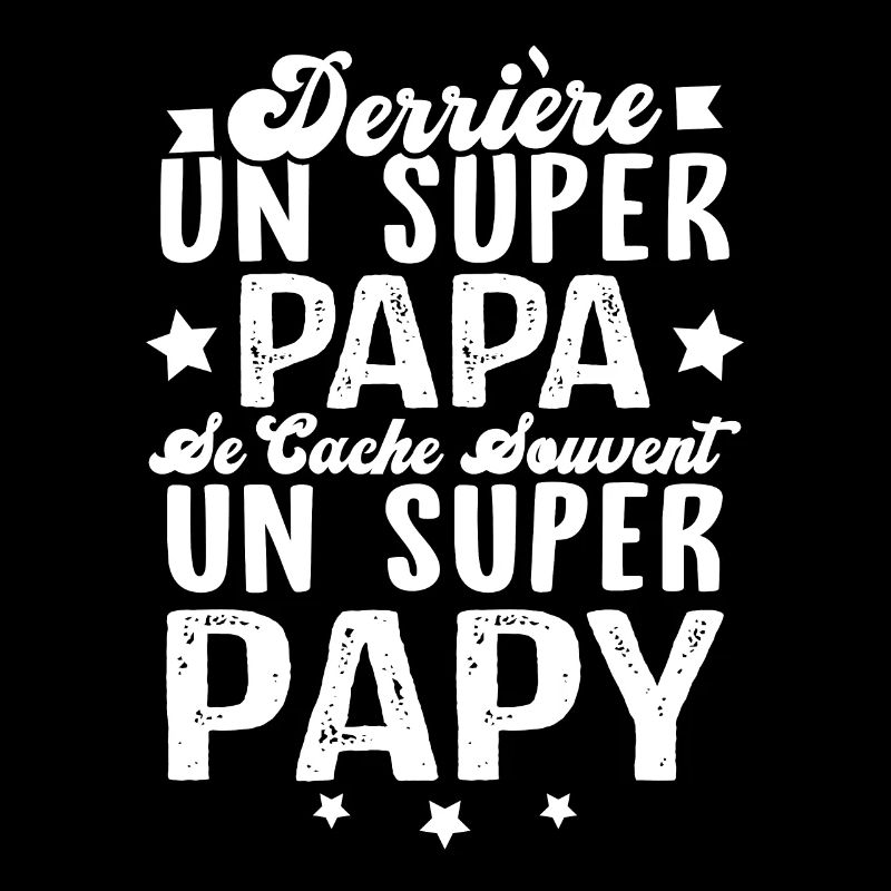 Derrière Un Super Papa Se Cache Un Super Papy