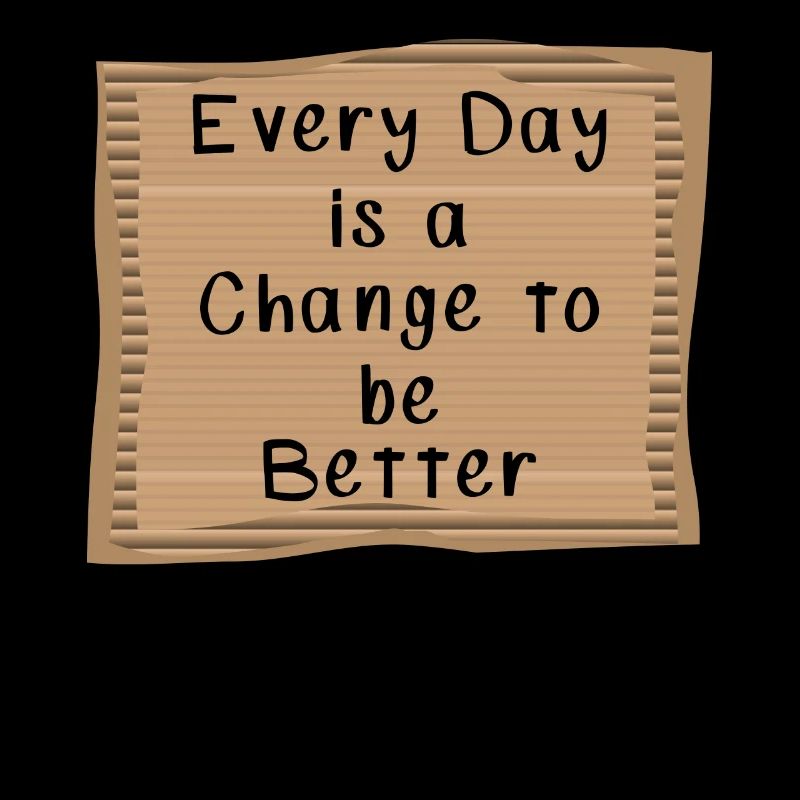 Every Day is a Change to be better