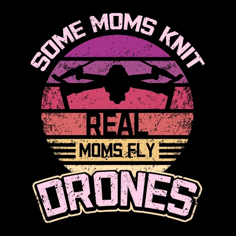 Some moms knit real moms fly drones