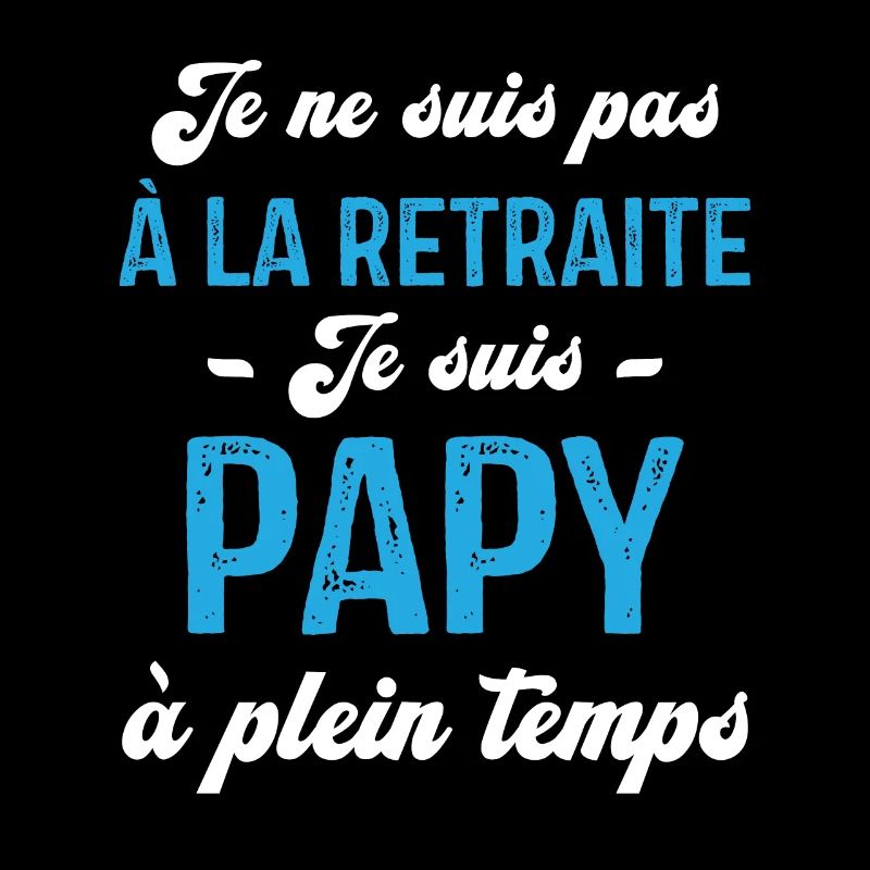 Je ne suis pas retraité je suis papy à plein temps