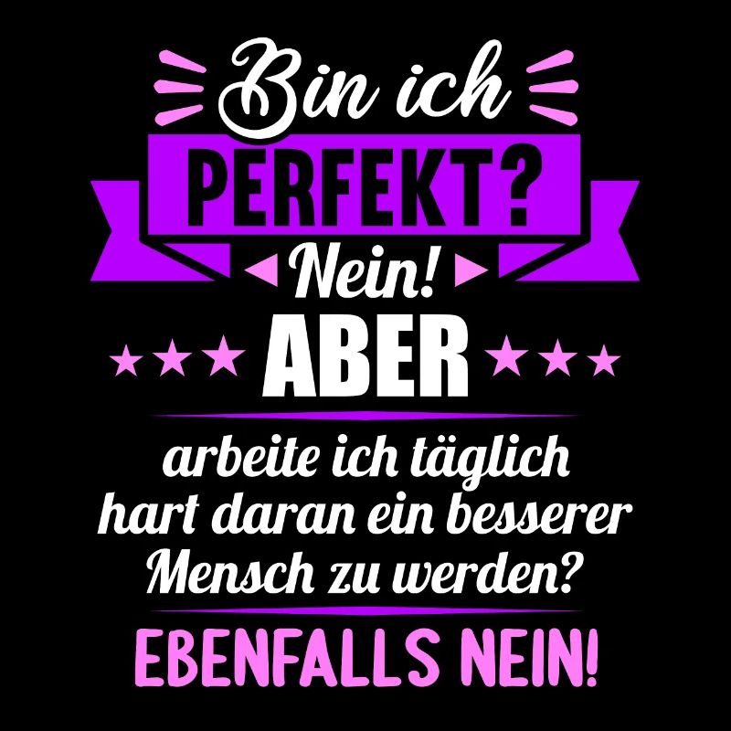 Bin ich perfekt? Nein. Aber arbeite ich daran