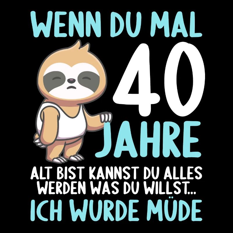 Wenn du groß bist ich wurde Müde 40. Geburtstag