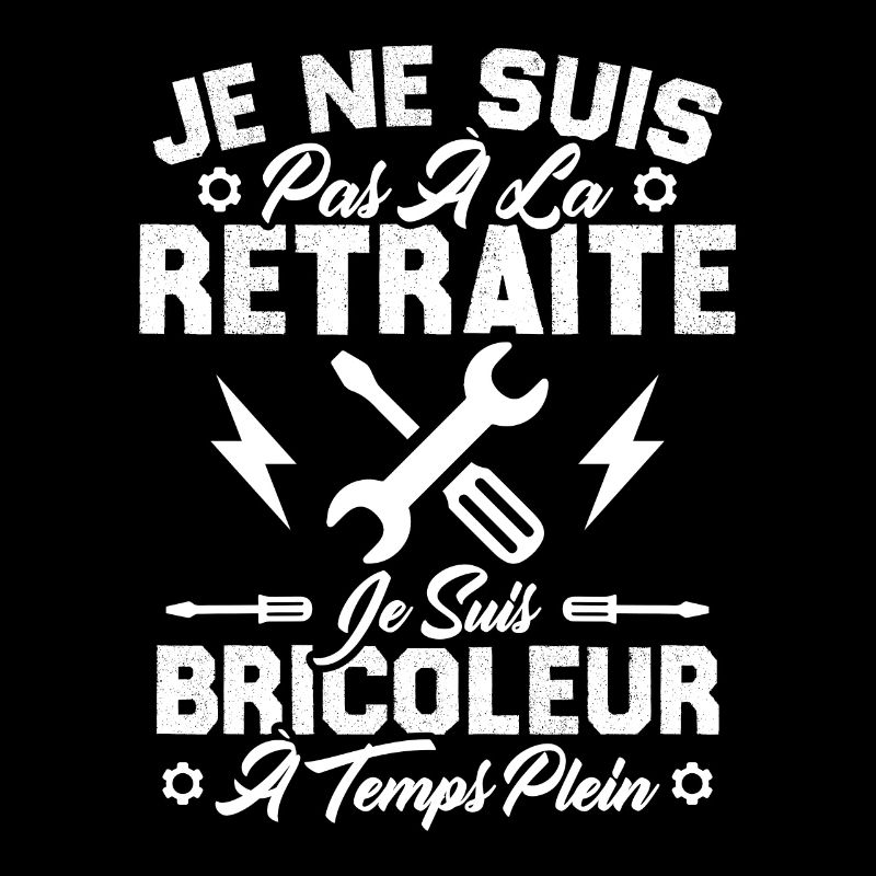 Pas à la retraite je suis bricoleur à temps plein