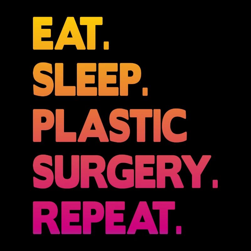 eat sleep plastic surgery repeat