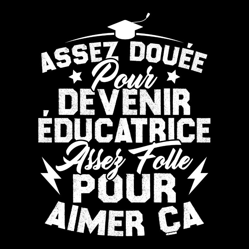 Assez douée pour devenir éducatrice assez folle