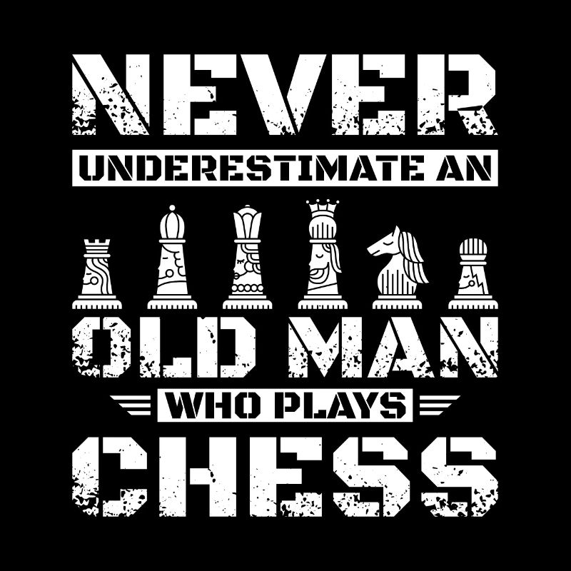 Never underestimate an old man who plays chess