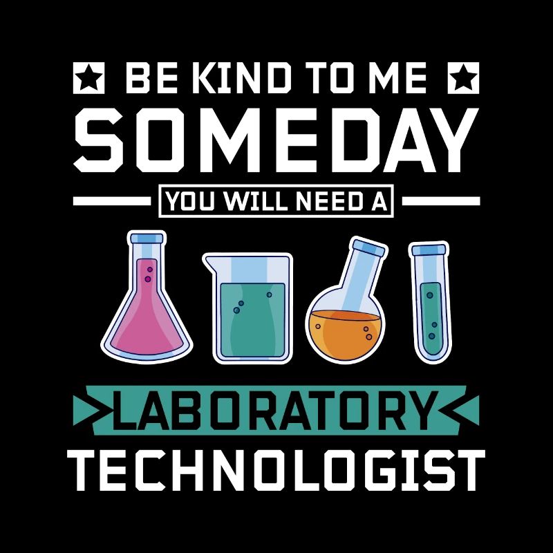 Be kind you will need a laboratory technologist