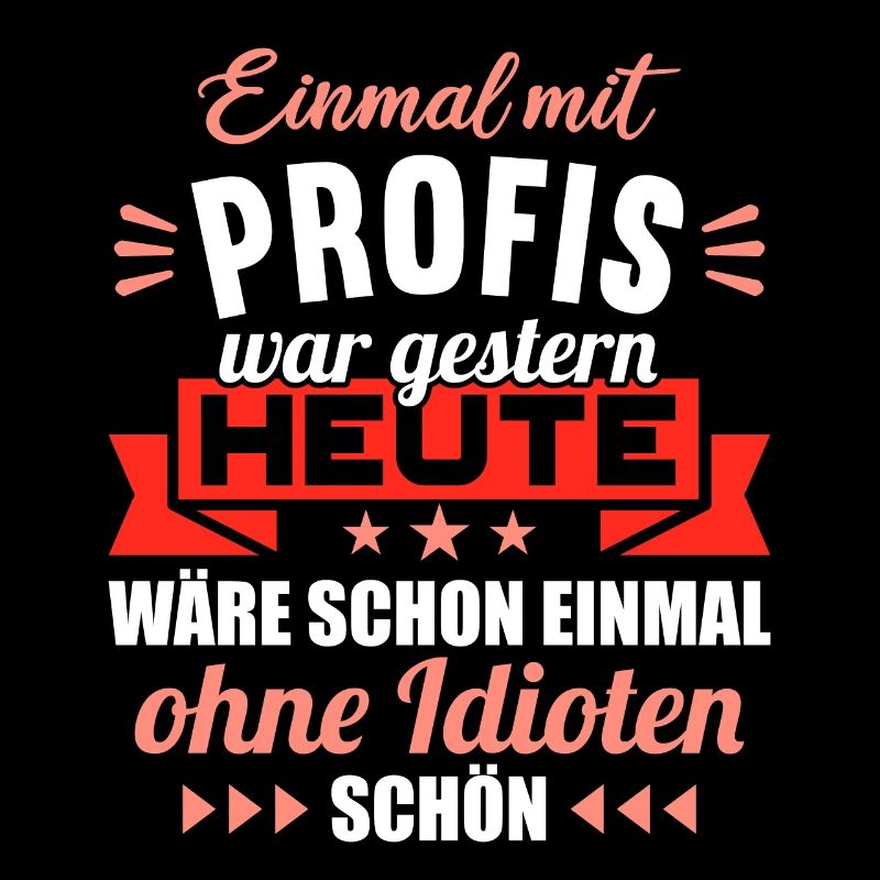 Einmal mit Profis war gestern einmal ohne Idioten
