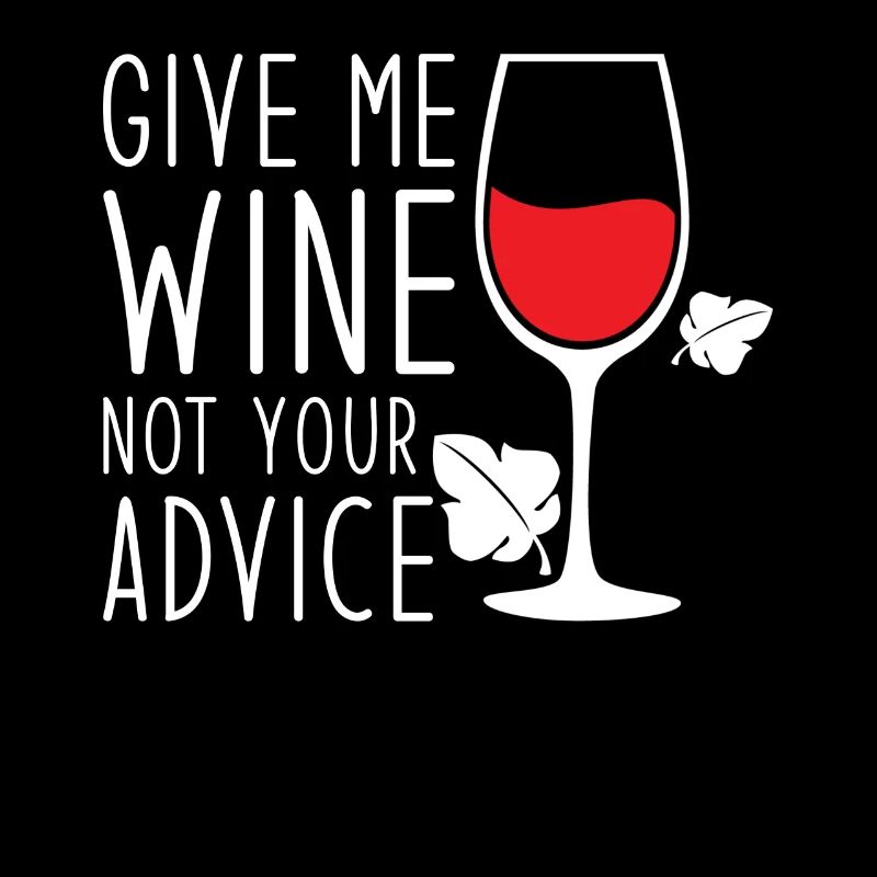 Give Me Wine, Not Your Advice, Funny Wine