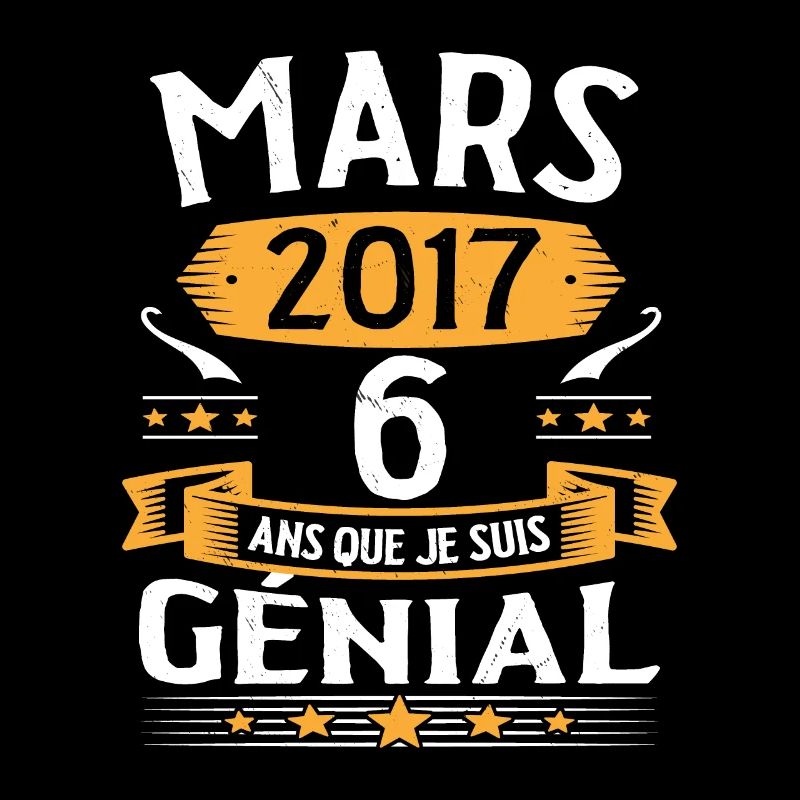Mars 2017 6 Ans Que Je Suis Génial Anniversaire