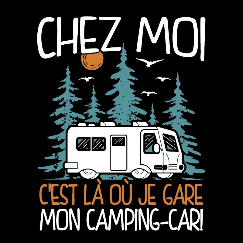 Chez Moi C'est Là Où Je Gare Mon Camping-car