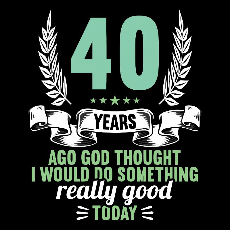 Vor 40 Jahren dachte Gott mach Gutes 40 Geburtstag