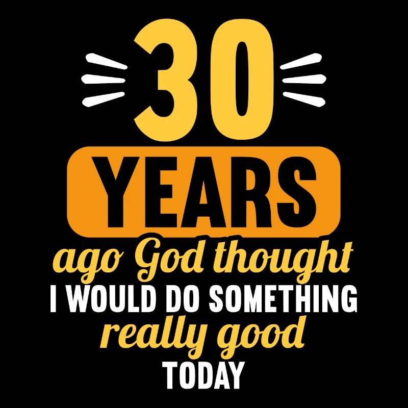 Vor 30 Jahren dachte Gott mach Gutes 30 Geburtstag