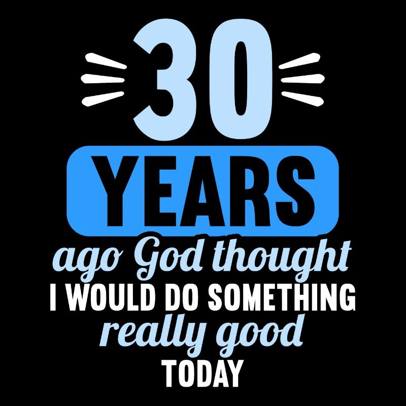 Vor 30 Jahren dachte Gott mach Gutes 30 Geburtstag