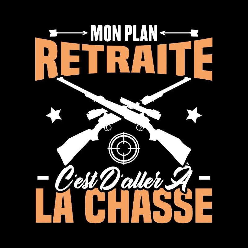 Mon plan retraite c'est d'aller à la chasse