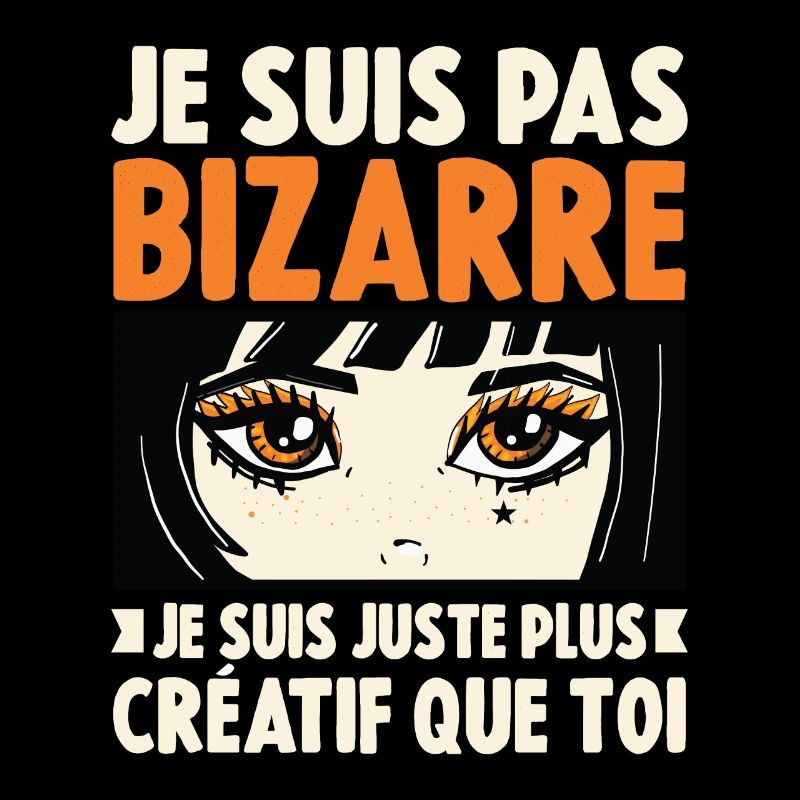 Je ne suis pas bizarre, je suis juste plus créatif