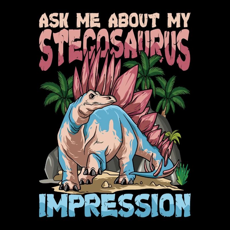 Ask Me About My Stegosaurus Impression