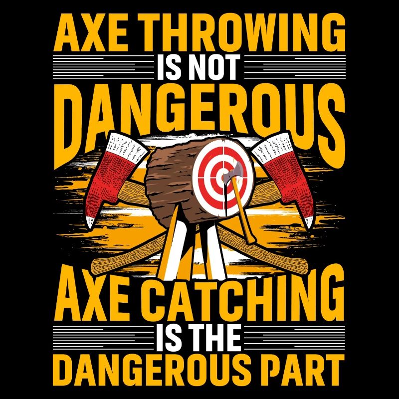 Axe Throwing is not dangerous Axe catching is the