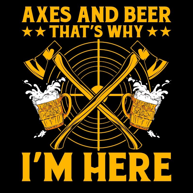 Axes and Beer that's why I'm Here