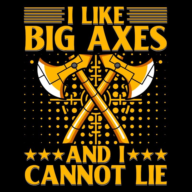 I like Big Axes and cannot lie