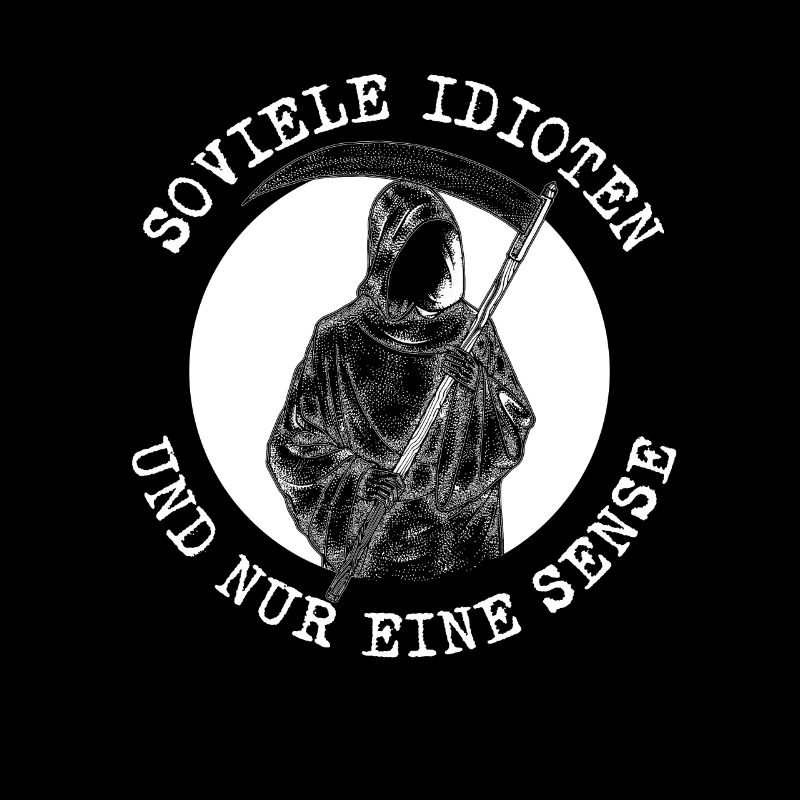 Soviele Idioten und nur eine Sense Sensenmann